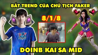 ĐẾN LƯỢT DOINB VÁC KAI'SA ĐI MID - PHẤN KHÍCH TỘT ĐỘ VỚI TREND CỦA FAKER