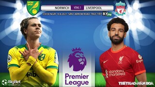[SOI KÈO NHÀ CÁI] Norwich vs Liverpool. Bóng đá Ngoại hạng Anh. K+PM trực tiếp 23h30 ngày 14/8