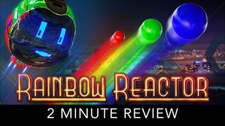 Rainbow Reactor - 2 Minute Review