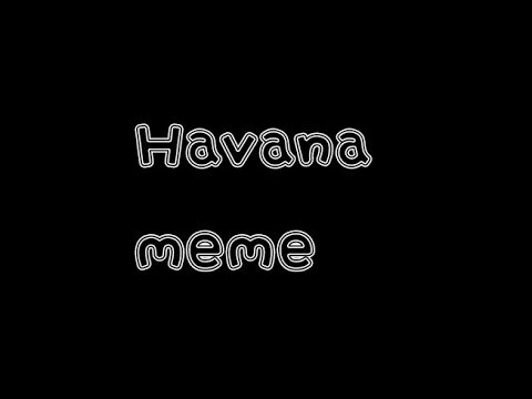 ° Havana Meme ° ( ft. WildBeastxD 2.0 & YeetusFurry Simp )