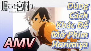 [Horimiya] AMV | Dùng Cách Khác Để Mở Phim Horimiya