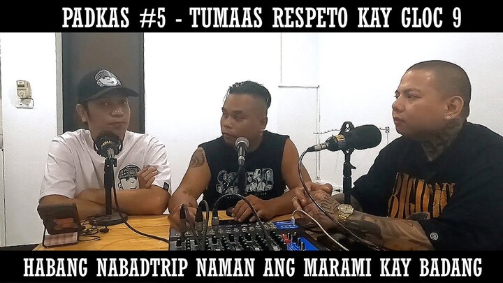 Padkas #5 - Tumaas respeto kay Gloc 9 | Badtrip ang marami kay Badang