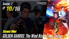 【Jinwu Wei】 Season 1 Eps. 10 - Golden Guards: The Wind Rises From Jinling | Donghua - 1080P