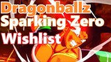 DRAGONBALL Z SPARKING ZERO : WISH LIST