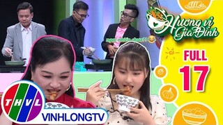 Hương vị gia đình - Tập 17: Đội chị Hoàng Dung - anh Văn Út VS Đội chị Nguyễn Thị Hằng-anh Ngọc Sang