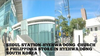 SEOUL STATION-HYEHWA DONG CHURCH  & PHILIPPINES STORE IN HYEHWA DONG  SOUTH KOREA