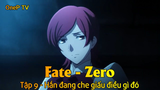 Fate - Zero Tập 9 - Hắn đang che giấu điều gì đó