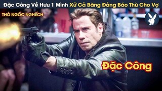 [Review Phim] Đặc Công Về Hưu 1 Mình Xử Cả Băng Đảng Tội Phạm Báo Thù Cho Vợ