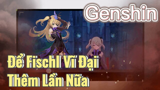 Để Fischl Vĩ Đại Thêm Lần Nữa