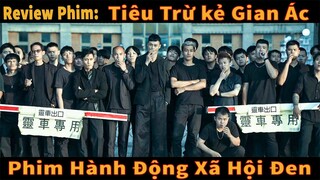 Review Phim: Tiêu Trừ kẻ Gian Ác || Phim Hành Động Xã Hội Đen || Full 2024
