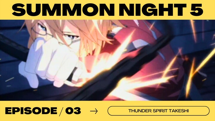 S. Night EP3 | Thunder Spirit Takeshi!