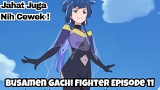 Busamen Gachi Fighter Episode 11: Jahat Juga nih Cewek!