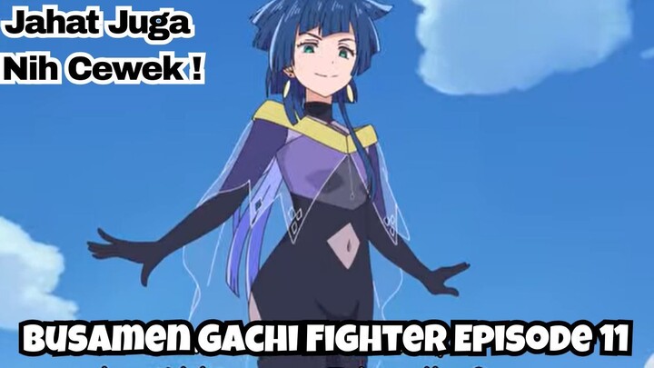 Busamen Gachi Fighter Episode 11: Jahat Juga nih Cewek!