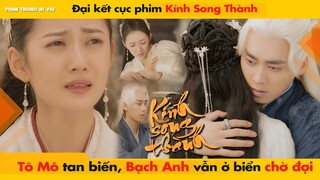 ĐẠI KẾT CỤC "KÍNH SONG THÀNH" - TÔ MÔ TAN BIẾN BẠCH ANH VẪN Ở BIỂN CHỜ ĐỢI || THE MIRROR TWIN CITES