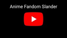 Anime Fandom Slander