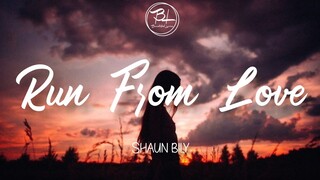 Run From Love - Shaun Bily ( Lyrics)