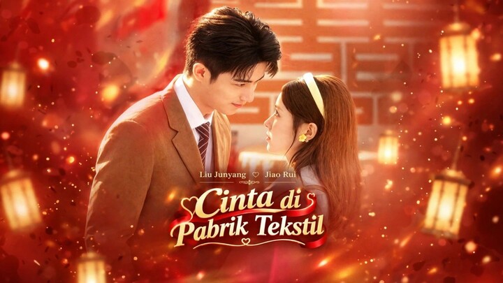 {INDO SUB} Liu Junyang & Jiao Rui ~ Cinta di Pabrik Tekstil