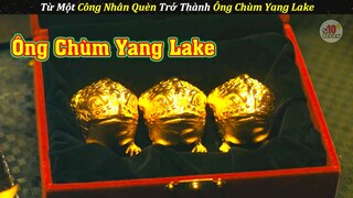 Từ Công Nhân Quènn Trở Thành Ông Chùm Yang Lake Khétt Tiếng | Review Phim Hàn Quốc Hay