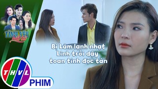 Bị Lâm lạnh nhạt ở công ty, Linh trỗi dậy toan tính độc tàn | TÌNH YÊU BẤT TỬ