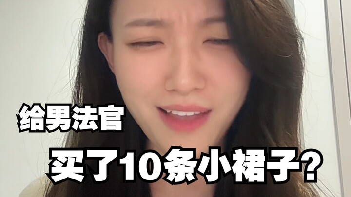 I bought 10 little dresses for the male judge.