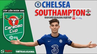 NHẬN ĐỊNH BÓNG ĐÁ | Chelsea vs Southampton (1h45 ngày 27/10). ON Sports trực tiếp Cúp Liên đoàn Anh