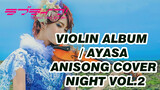[Violin] Ayasa Album nhạc Anime / ANISONG COVER NIGHT Vol.2_A2