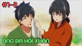 " Ông Bà Hồi Xuân " Tập 1-3 | Review Phim Anime | Tóm Tắt Anime