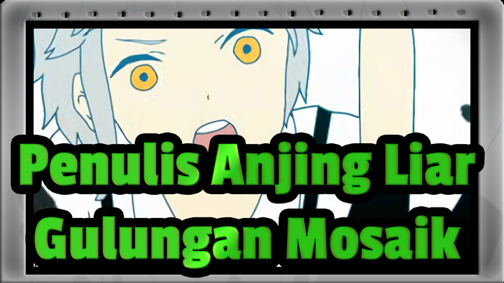 [Penulis Anjing Liar/Animasi] Atsushi/Akutagawa - Gulungan Mosaik