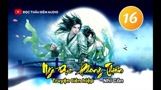 TẬP 16 - [FULL AUDIO] NGÃ DỤC PHONG THIÊN CHƯƠNG 151 -CHƯƠNG 160