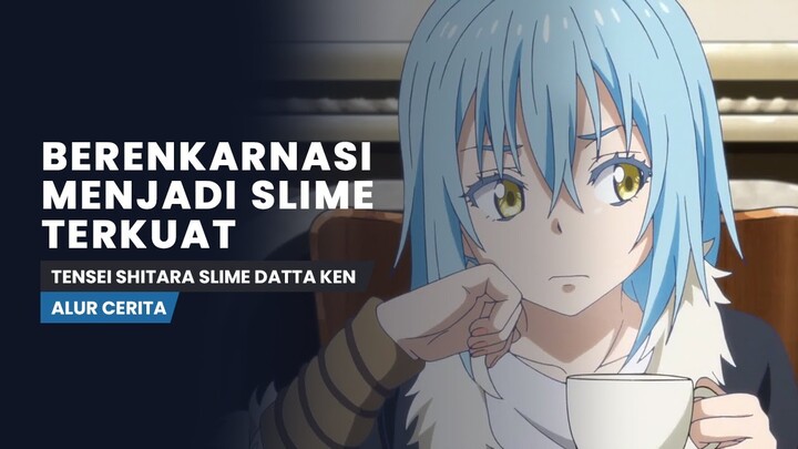 Bereinkarnasi Menjadi Slime Terkuat - Seluruh alur cerita Anime Tensei shitara Slime Datta Ken