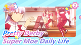 Pretty Derby| Super Moe Daily Life(I)_2