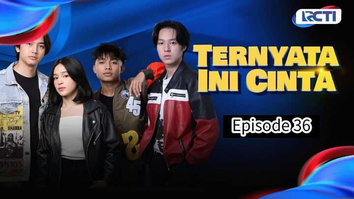 TERNYATA INI CINTA EPISODE 36