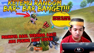 KETEMU RANDOM BAR2NYA SAMPE KELEWATAN!! MAIN ASAL TEROBOS AJA JADI PUSING NGECOVER!!  | PUBG Mobile