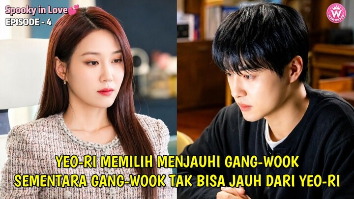 SPOOKY IN LOVE EPISODE 4 || YEORI MEMILIH MENJAUHI GANGWOOK