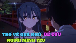 ALL IN ONE: TRỞ VỀ QUÁ KHỨ ĐỂ CỨU NGƯỜI MÌNH YÊU | TÓM TẮT ANIME | Chú bé M