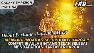 KEKUATAN DARI RAJA BELA DIRI MEMBUAT SEMUA ORANG KAGUM KEPADANYA ! - ALUR GALAXY EMPEROR PART 43