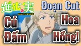 [The Fruit of Evolution]Đoạn Cut | Cú Đấm Hoa Hồng!