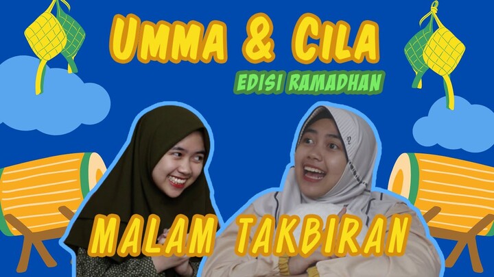 UMMA & CILA EDISI RAMADHAN EP. 3 (EPISODE TERAKHIR) : MALAM TAKBIRAN | #Caciluniverse
