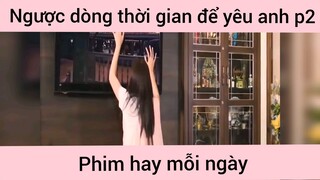 Ngược dòng thời gian để yêu anh p2