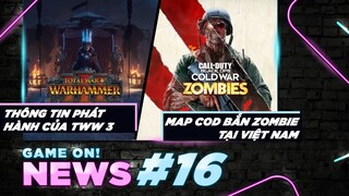 Game On! News #16: Total War: Warhammer 3 Công Bố Thông Tin | CoD Tung Ra Map Bắn Zombies ở Việt Nam