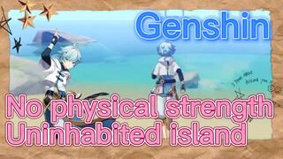 No physical strength Uninhabited island