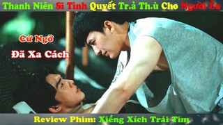 Review Phim Đam Mỹ : Thanh Niên Si Tình Quyết Tr.ả Th.ù Cho Người Êu | Xiềng Xích Trái Tim 2023