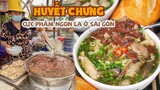 Siêu cực phẩm với HUYẾT CHƯNG ngon lạ không đối thủ bá đạo nhất Sài Gòn | Địa điểm ăn uống
