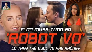 ELON MUSK TUNG RA 'ROBOT VỢ' - CÓ THAY THẾ ĐƯỢC VỢ HAY KHÔNG?