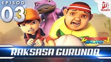 [BoBoiBoy Galaxy EP03|Raksasa Gurunda]