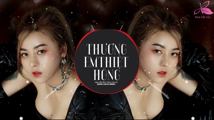 Thương Em Thiệt Hông? - Hana Cẩm Tiên x TraCy Thảo My | (Hưng Hack Remix) | Nhịp Điệu Cha Cha Cha...