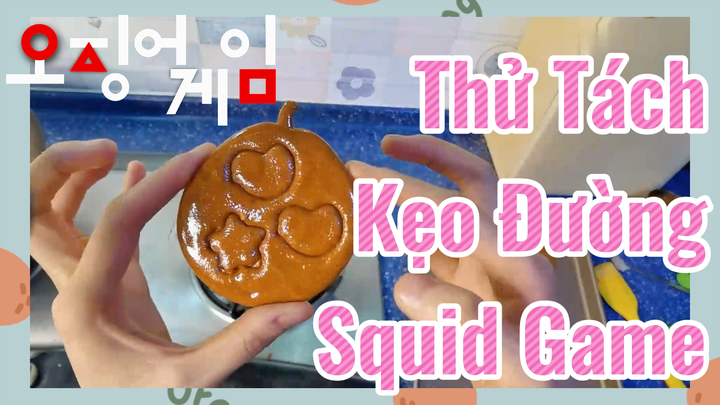 Thử Tách Kẹo Đường Squid Game