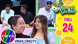 Hương vị gia đình - Tập 24: Đội chú Đức Hà - cô Tuyết Nhung VS Đội anh Đức Thiện - chị Phương Tuyền
