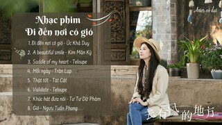 [List] Nhạc phim Đi đến nơi có gió || 去有风的地方 OST