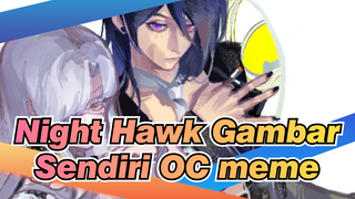 Night Hawk|【Gambar Sendiri】【OC meme/Video Singkat】Night Hawk